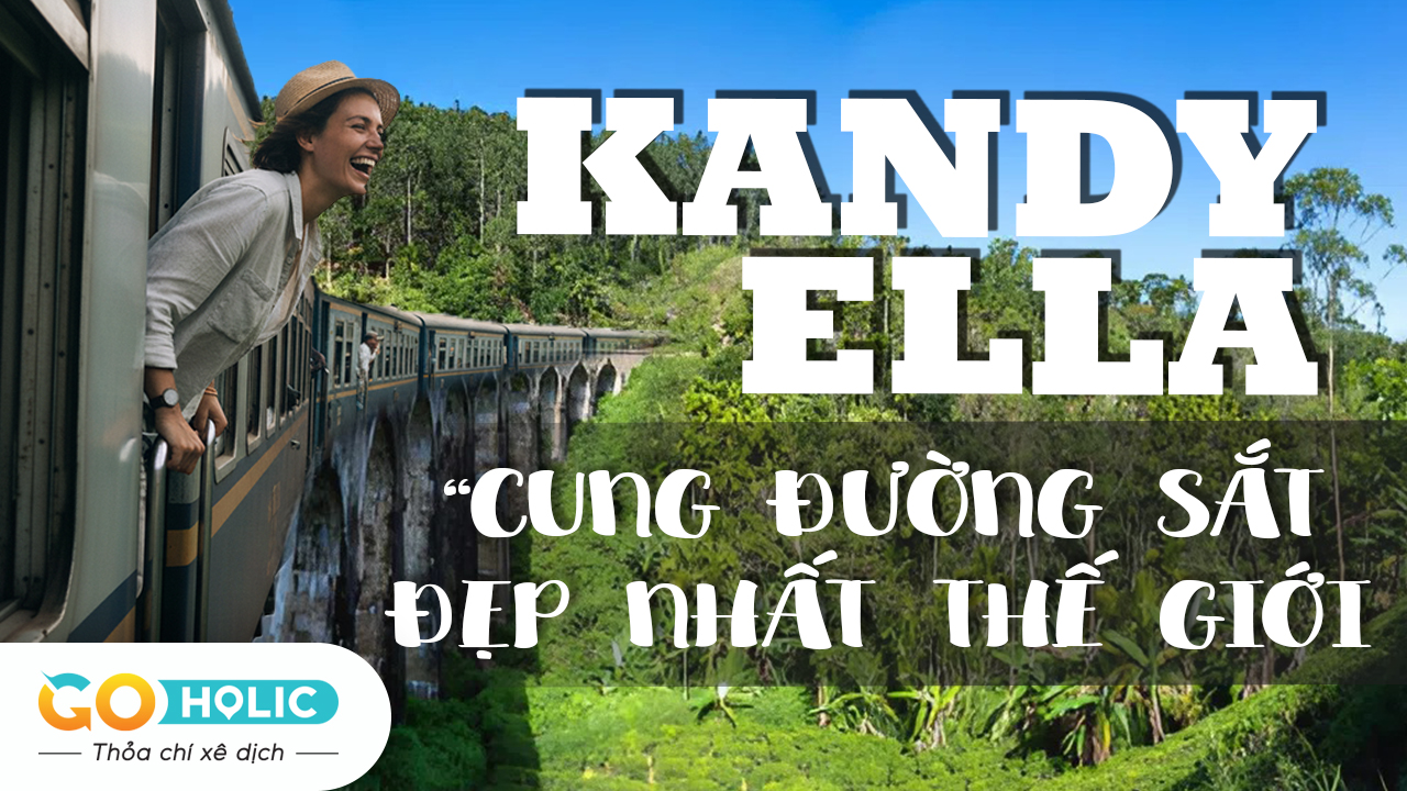 HÀNH TRÌNH TÀU HỎA KANDY – ELLA: CUNG ĐƯỜNG SẮT ĐẸP NHẤT THẾ GIỚI